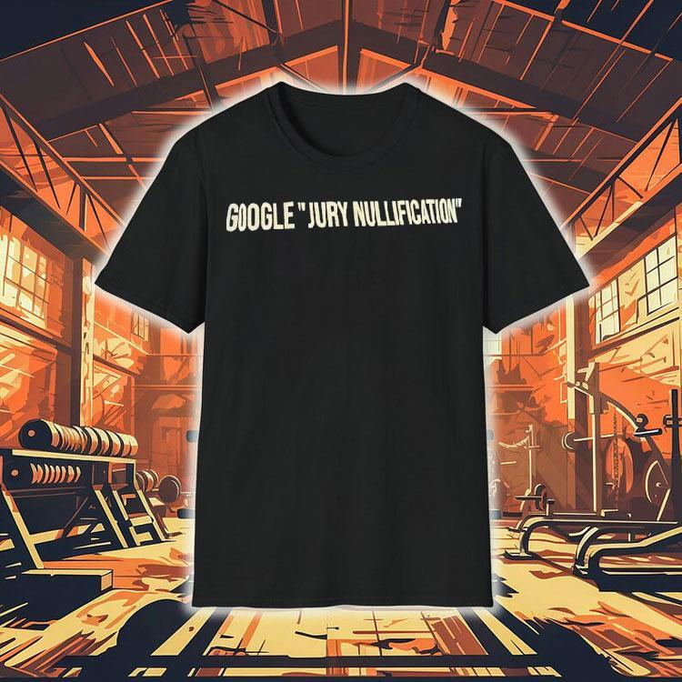 Google Jury Nullification Shirt