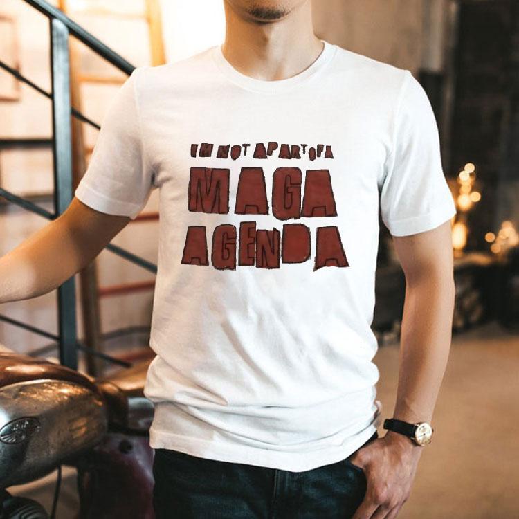 I'm Not Apart Of A Maga Agenda Shirt