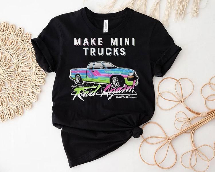 Watchjrgo Make Mini Trucks Rad Again Rad Xtreme Shirt