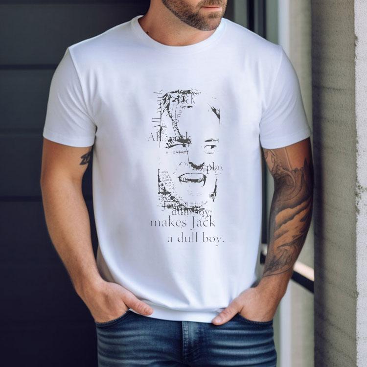 All Work And No Play Makes Jack A Dull Boy Shirt