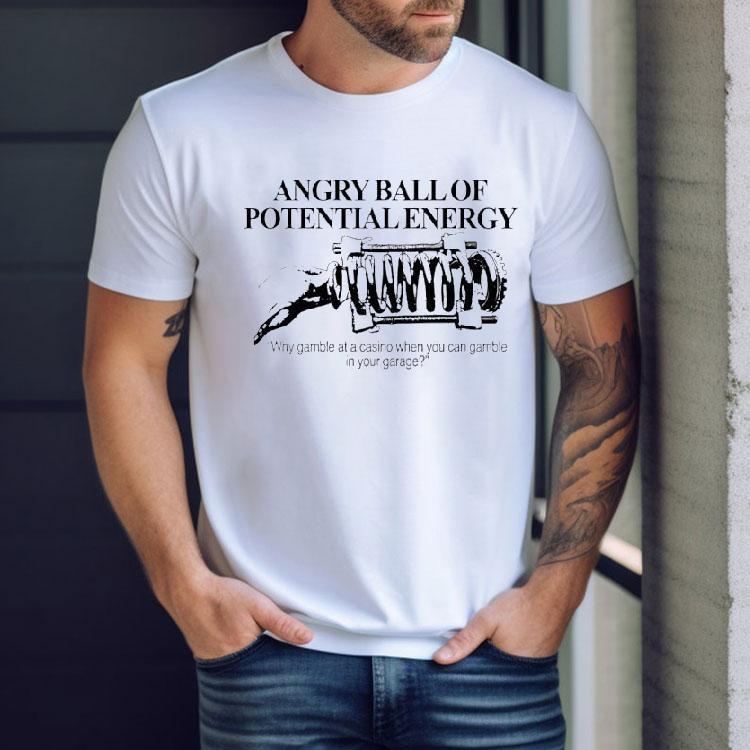 Angry Ball Of Potential Energy Shirt