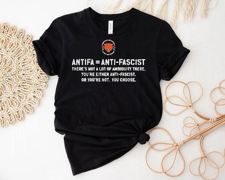 Antifa Is Anti Fascist There's Not A Lot Of Ambiguity There You're Either Anti Fascist Or You're Not You Choose Shirt
