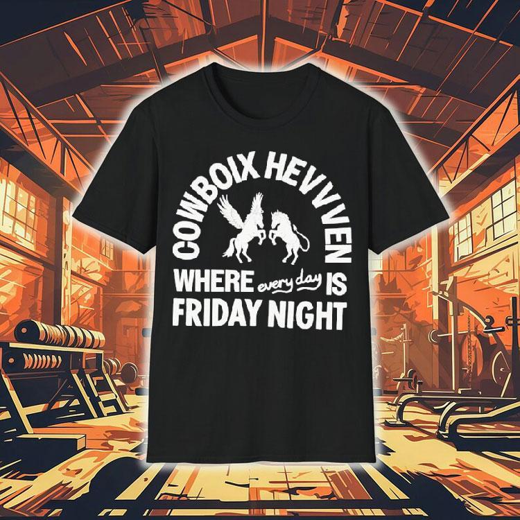 Cowboix Hevvven Where Everyday Is Friday Night Shirt