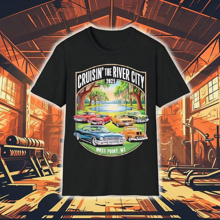 Cruisin The River City 2025 Moss Point Ms Classic Car Design Shirt