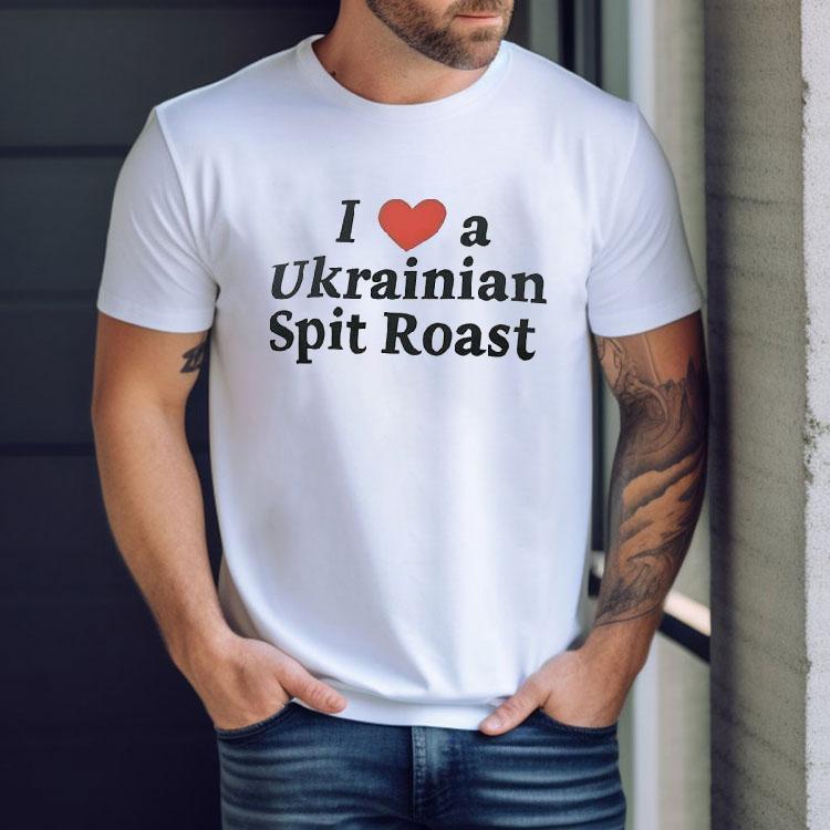 I Love A Ukrainian Spit Roast Shirt