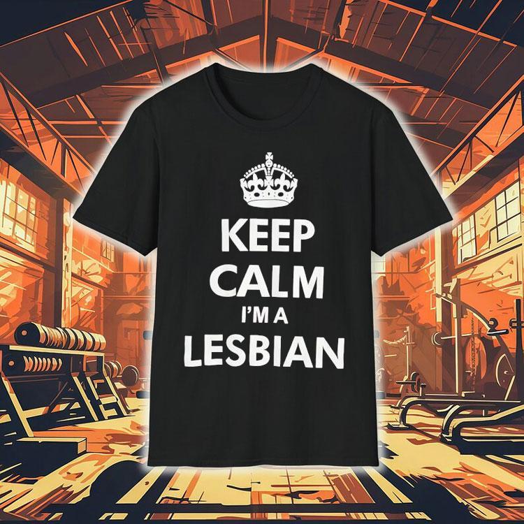 Keep Calm I'm A Lesbian Shirt