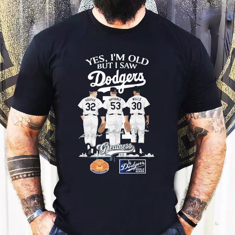 Sandy Koufax Don Drysdale And Maury Wills Yes I'm Old But I Saw Los Angeles Dodgers World Series Shirt
