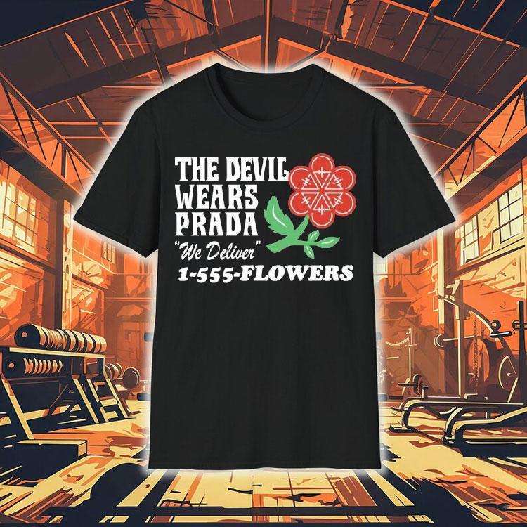 The Devil Wears Prada We Deliver Flowers Florist Shirt