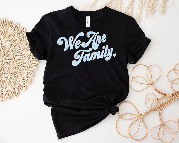 We Are Family Shirt