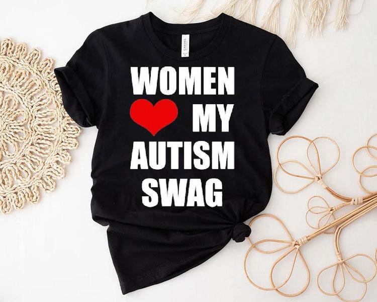 Women Love My Autism Swag Shirt