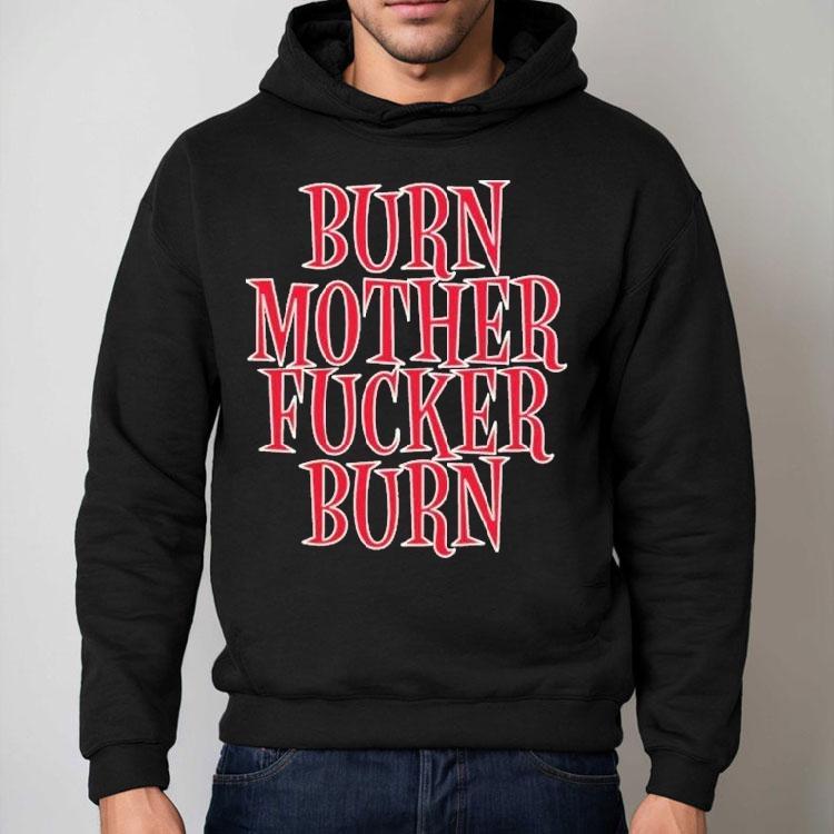 Bloodhound Gang Burn Mother Fucker Burn Shirt