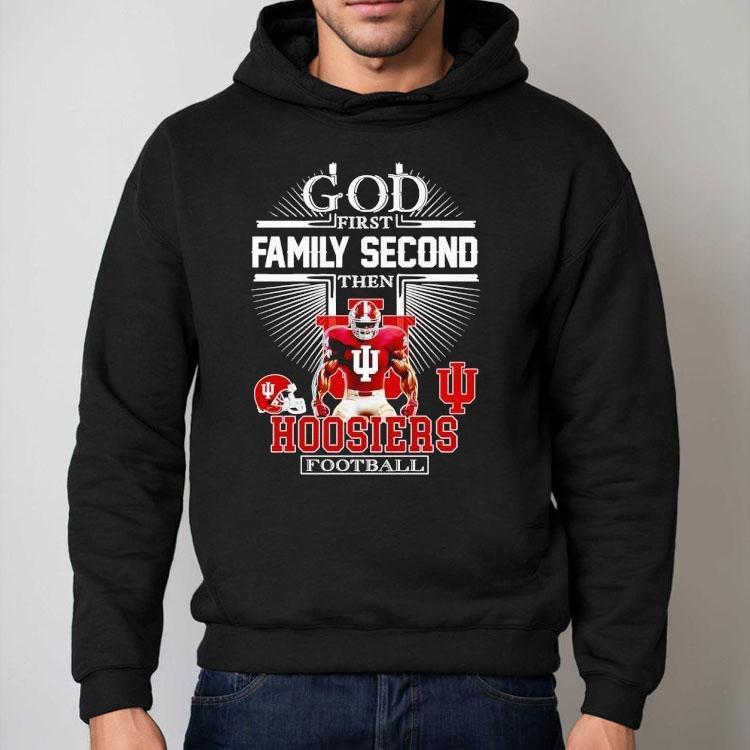 God First Family Second Then Indiana Hoosiers Football Shirt