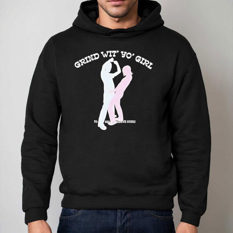 Grind Wit' Yo' Girl Sodave Music Shirt