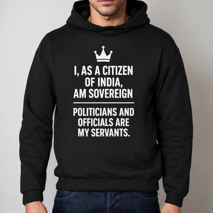 I As A Citizen Of India Am Sovereign Politicians And S Are My Servants Shirt