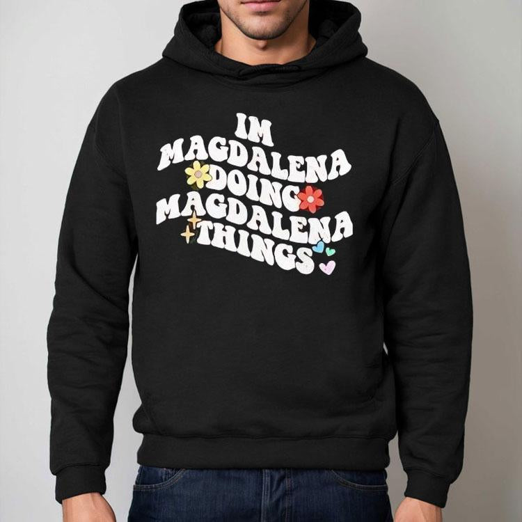 I'm Magdalena Doing Magdalena Things Shirt