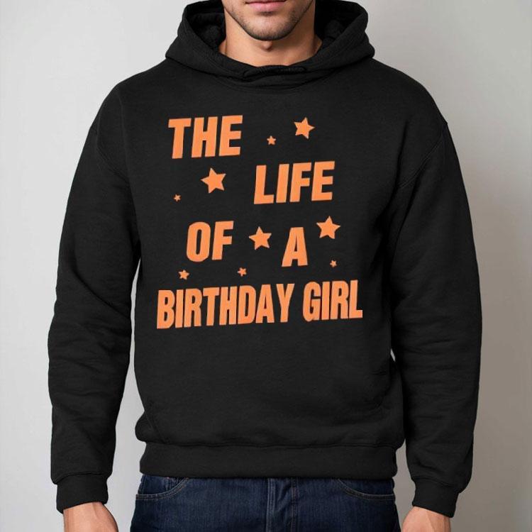 Music Show Fans The Life Of A Birthday Girl Shirt