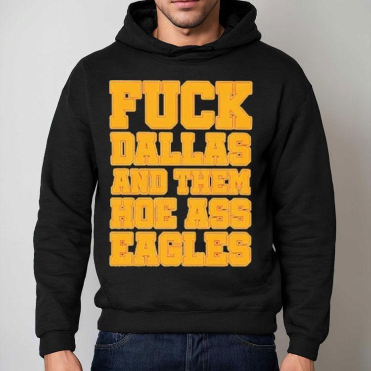 Philadelphia Eagles Fuck Dallas And Them Hoe Ass Eagles Philly Shirt