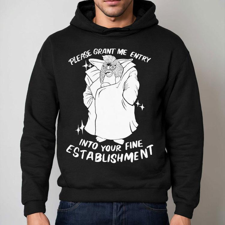 Please Grant Me Entry Into Your Fine Establishment We Are A Real Human Shirt