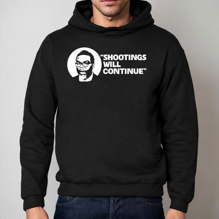 Shootings Will Continue Shirt