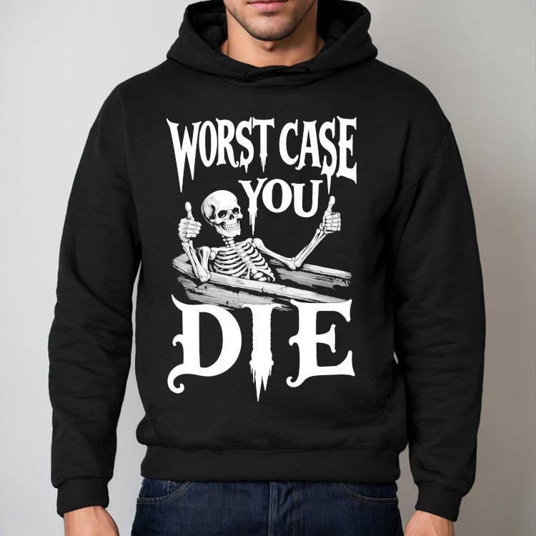 Worst Case You Die Skeleton Shirt