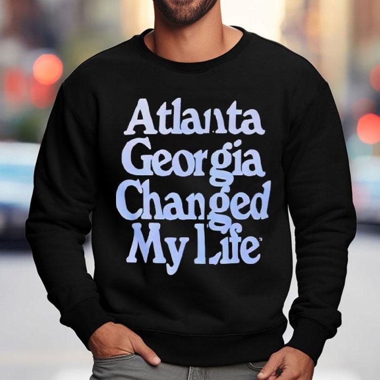 Atlanta Georgia Changed My Life Text Appears Shirt