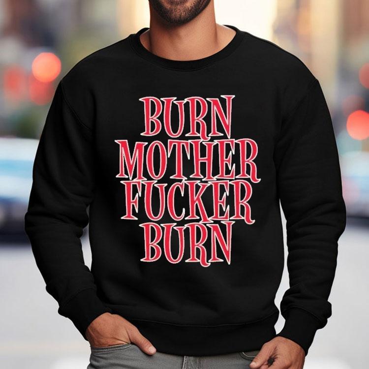 Bloodhound Gang Burn Mother Fucker Burn Shirt