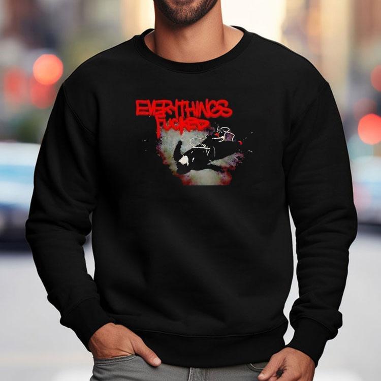Everythings Fcked Shirt