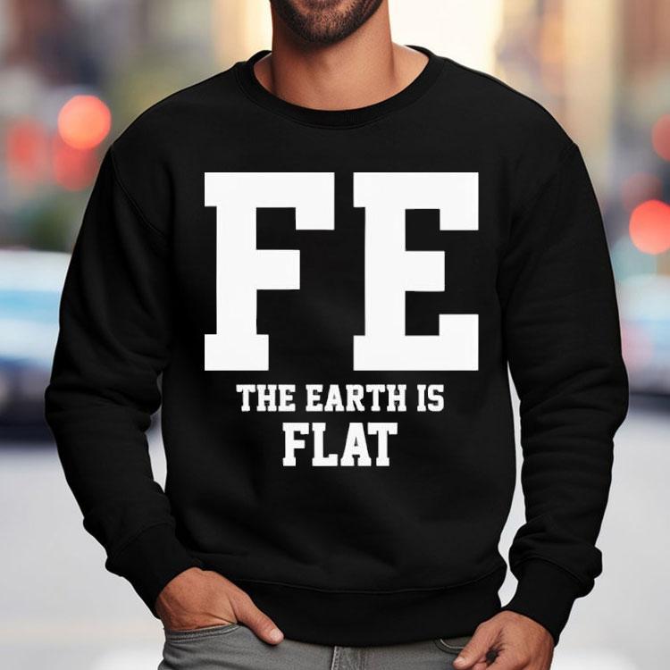 Fe The Earth Is Flat Shir