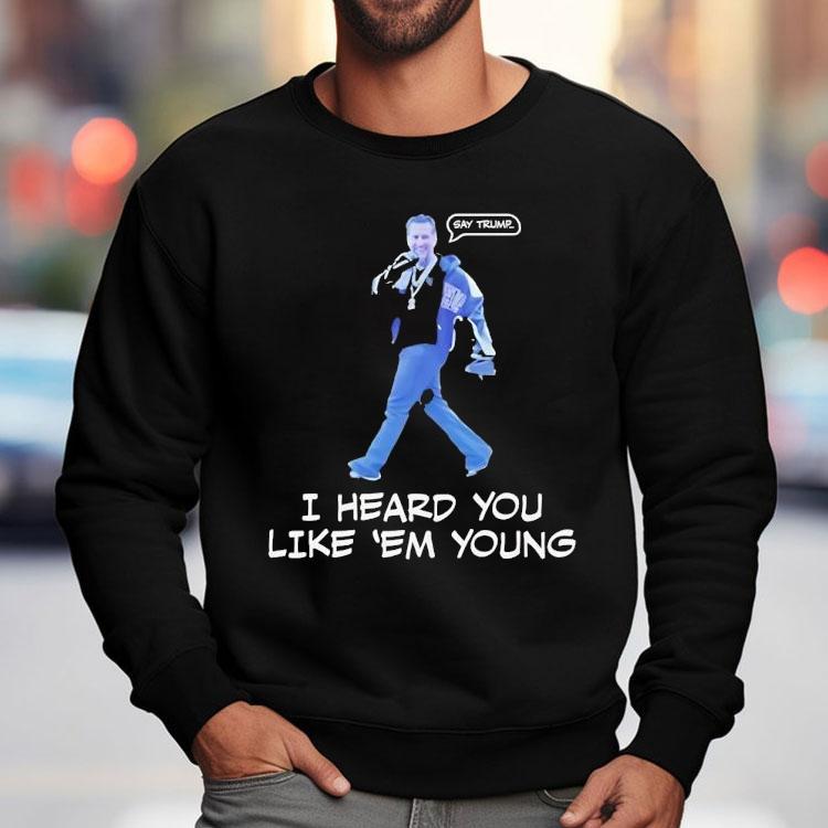 Gavin Newsom I Heard You Like Em Young Shirt