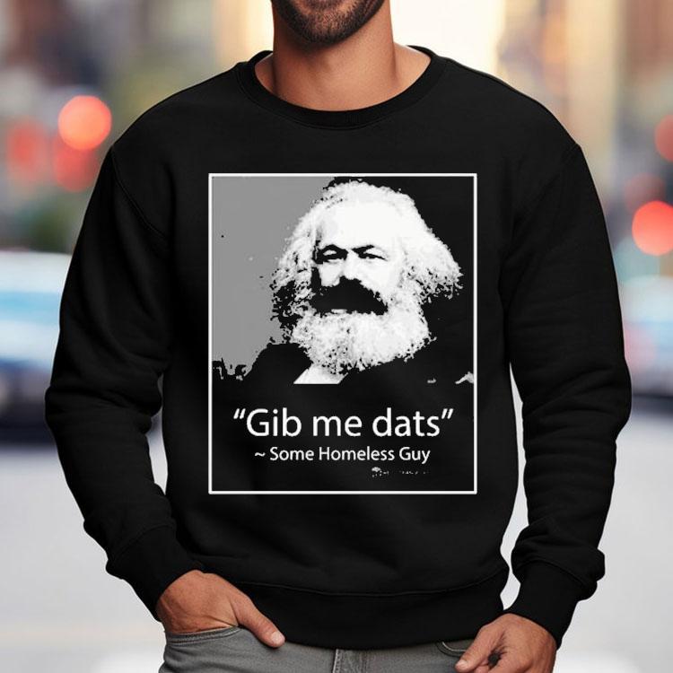Gib Me Dats Some Homeless Guy Shirt