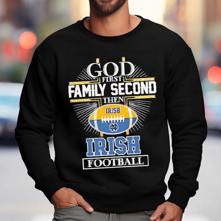 God First Family Second Then Notre Dame Fighting Irish Football Logo Shirt