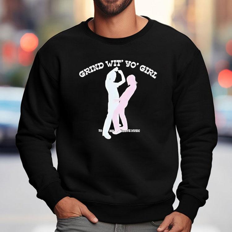 Grind Wit' Yo' Girl Sodave Music Shirt