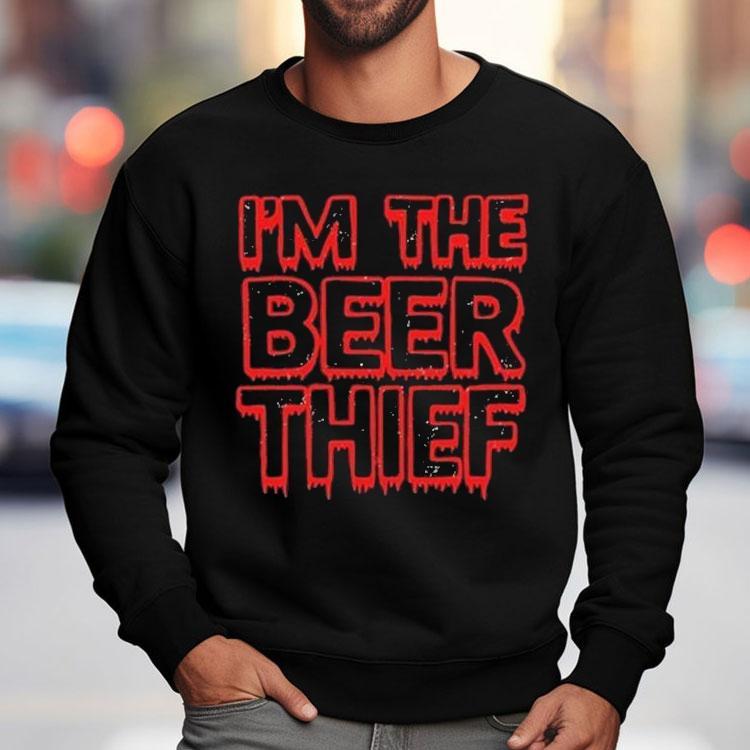 Im The Beer Thief Shirt