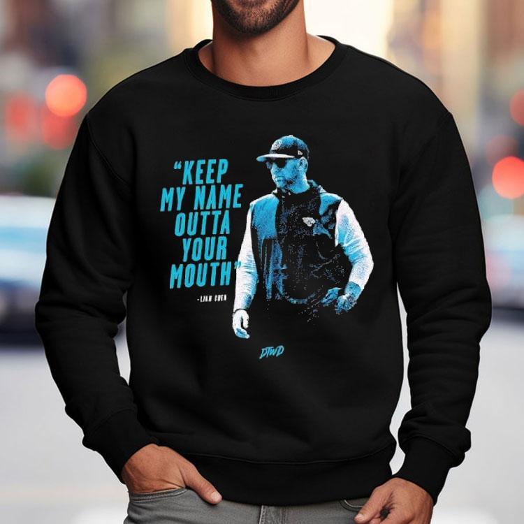 Liam Coen Coach Carolina Panthers Keep My Name Outta Your Mouth Shirt