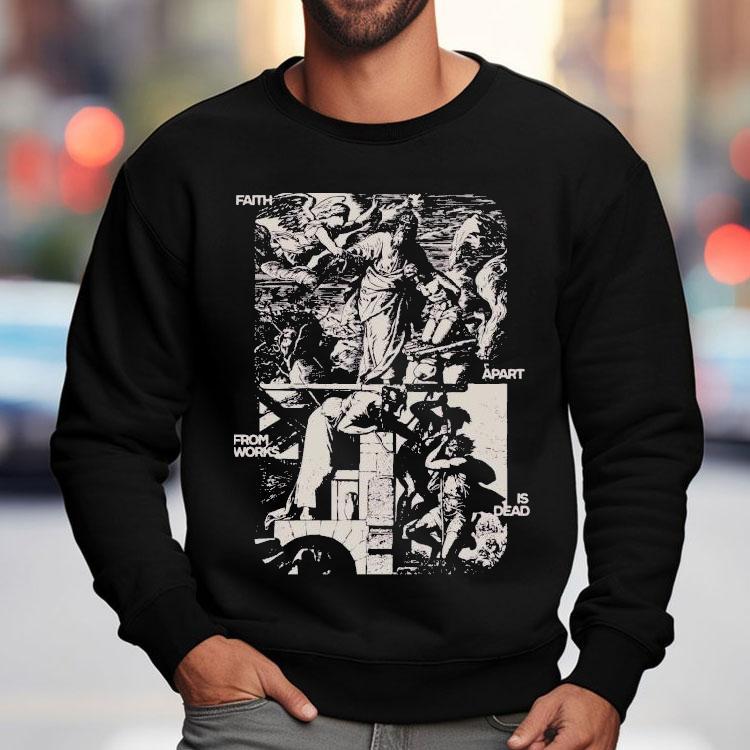 Mercy Culture Faith Apart From Works Is Dead Shirt