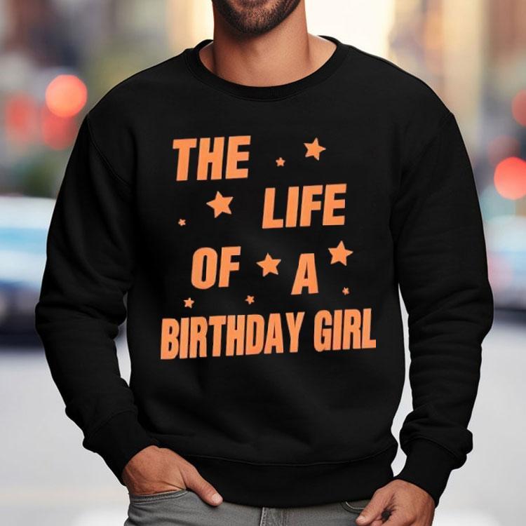 Music Show Fans The Life Of A Birthday Girl Shirt
