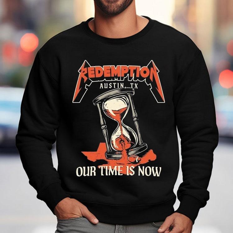 Redemption Our Time Is Now Austin Tx Hourglass Metal Shirt