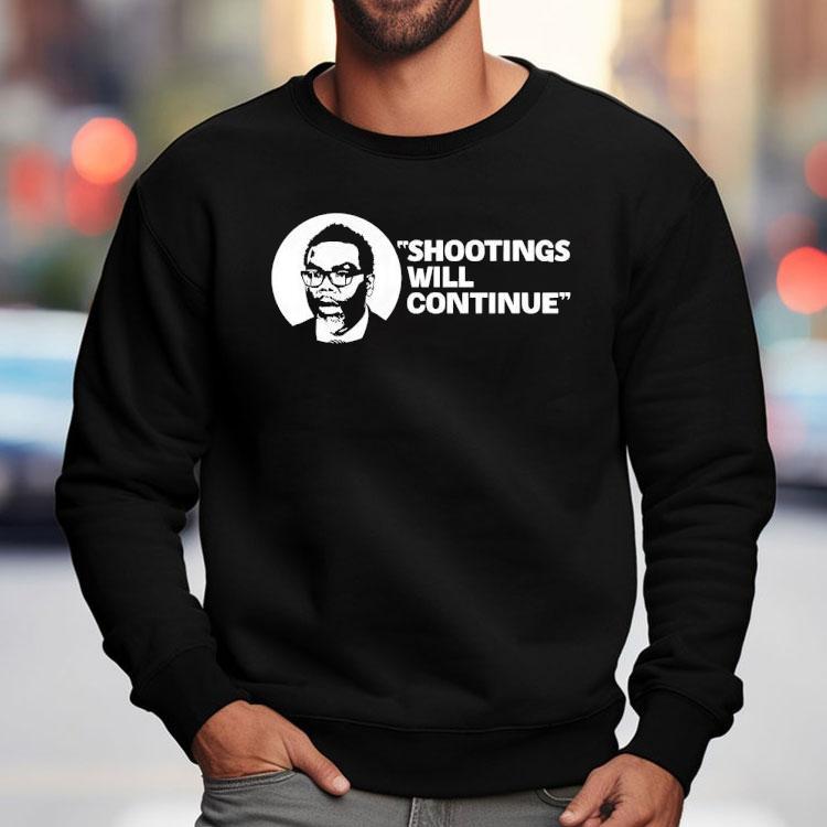 Shootings Will Continue Shirt