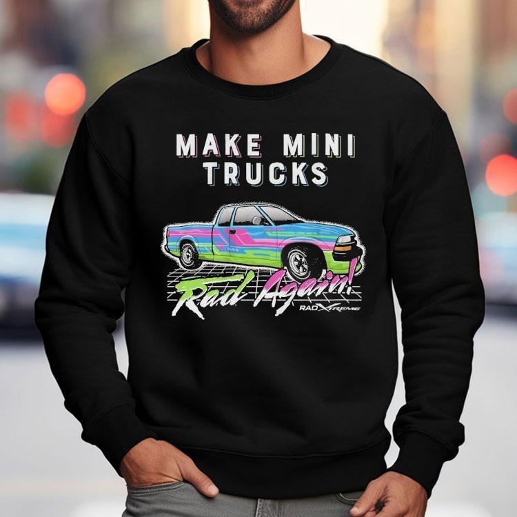 Watchjrgo Make Mini Trucks Rad Again Rad Xtreme Shirt