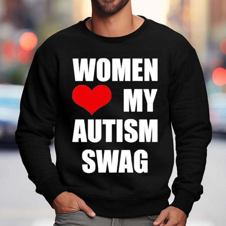 Women Love My Autism Swag Shirt