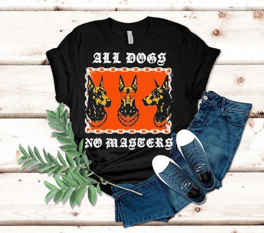 All Dogs No Masters Shirt