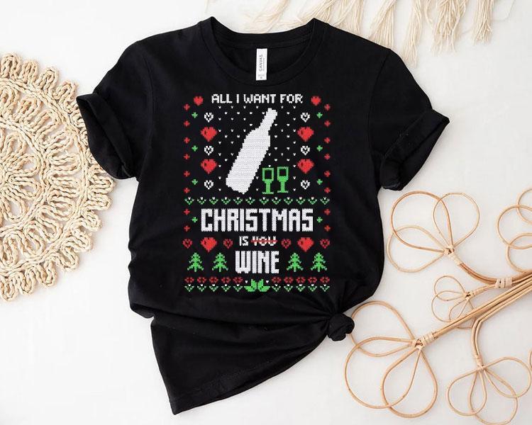 All I Want Christmas Is Wine Ugly Christmas Shirt