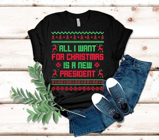 All I Want For Christmas Is A New President Ugly Christmas Shirt