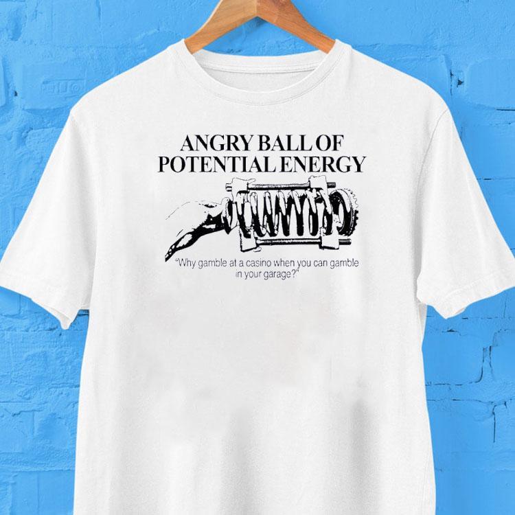 Angry Ball Of Potential Energy Shirt