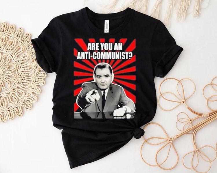 Are You An Anti-communist Senator Joseph Mccarthy 2025 Shirt
