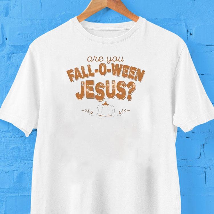 Are You Fall-o-ween Jesus Halloween Shirt