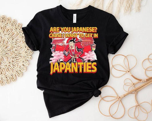 Are You Japanese Cause I Want To Get In Japanties Graphic Shirt