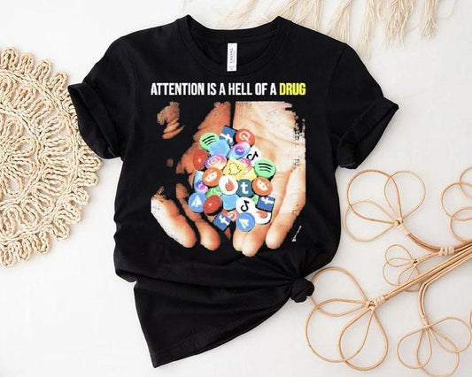 Attention Is A Hell Of A Drug Addictive Shirt