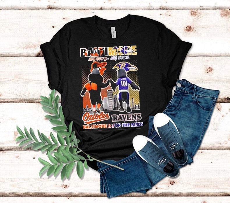 Baltimore Orioles And Baltimore Ravens Mascots My City My Team Baltimore Is For The Birds Shirt
