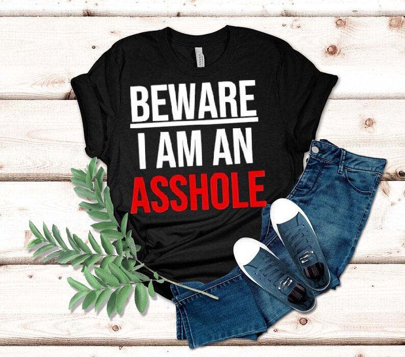 Beware I Am An Asshole Shirt